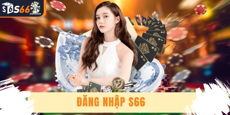Đăng Nhập S66 - Hướng Dẫn Truy Cập Nhanh Gọn Và Chính Xác