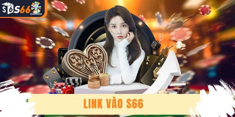 Link Vào S66 - Hướng Dẫn Truy Cập Nhà Cái An Toàn Nhất