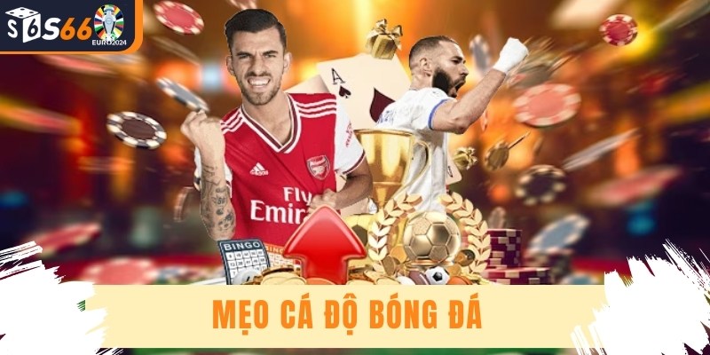 Mẹo Cá Độ Bóng Đá - Chia Sẻ Kinh Nghiệm Chơi Luôn Thắng