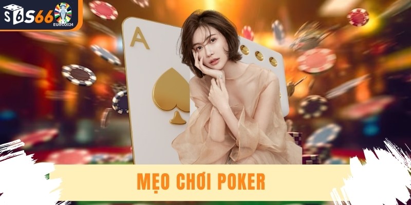 Mẹo Chơi Poker - Chiến Lược Và Kỹ Năng Để Thắng Lớn