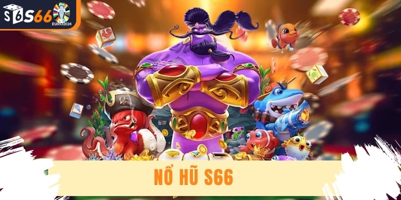 Nổ Hũ S66 - Cơ Hội Chinh Phục Các Phần Thưởng Hấp Dẫn